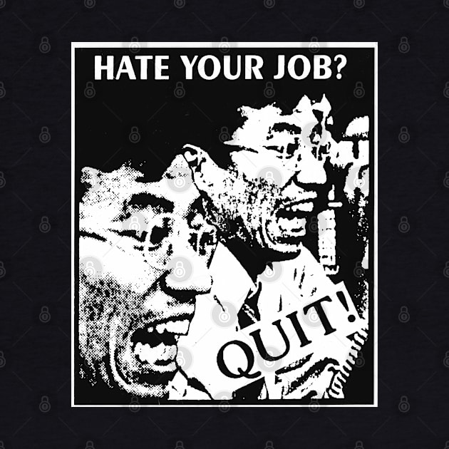 Hate Your Job? Quit! by FourMutts